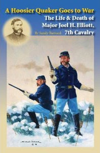 A Hoosier Quaker Goes to War; The Life & Death of Major Joel H. Elliott, 7th Cavalry. Sandy Barnard.